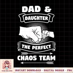 dad daughter a perfect chaos team father gift png download