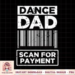 dance dad distressed scan for payment parents adult fun png download