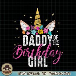 daddy of the birthday girl father gift unicorn birthday png download.pngdaddy of the birthday girl father gift unicorn b