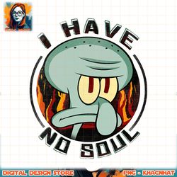 spongebob squarepants squidward i have no soul poster png, digital download, instant