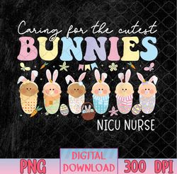 NICU Nurse Easter Day Caring For The Cutest Bunnies png, NICU Nurse png, Easter Day png, Caring For Bunny png, PNG, Subl