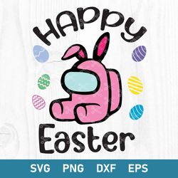 among us happy easter svg, among us easter svg, happy easter svg, among us svg, png dxf eps digital file