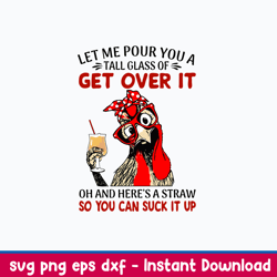 Let Me Pour You A Tall Glass Of Get Over It Svg, Funny Svg, Png Dxf Eps File