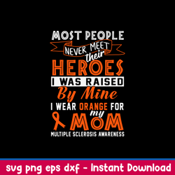 most people never meet heroes heroes i was raised by mine i wear ogrange for my mom svg, png dxf eps file
