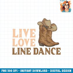 cowboy boots line dancing country hat live love line dance png download