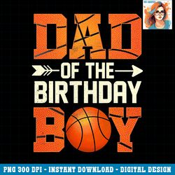dad of the birthday boy basketball father daddy funny png download.pngdad of the birthday boy basketball father daddy fu