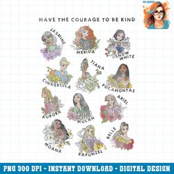 disney princess group shot have the courage to be kind png download
