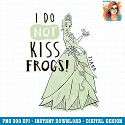disney princess tiana i do not kiss frogs png download