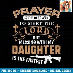 father day funny for proud daddy dad if you mess my daughter png download.pngfather day funny for proud daddy dad if you