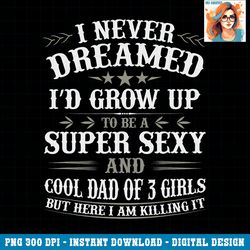 fathers day shirt dad daughter matching father of 3 girls png download