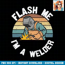 flash me i m a welder welding worker him father vintage png download.pngflash me i m a welder welding worker him father