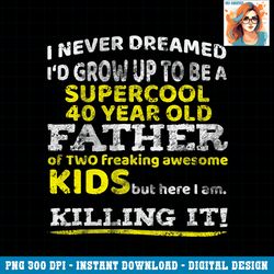 funny 40th birthday gift for father dad from kids forty year png download.pngfunny 40th birthday gift for father dad fro