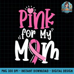breast cancer pink for my mom ribbon png download