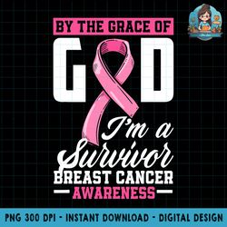 by the grace god i m a survivor breast cancer survivor png download