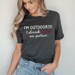 i'm outdoorsy i drink wine on patios tee