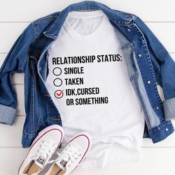 relationship status cursed or something tee