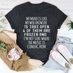 my mind is like my web browser tee