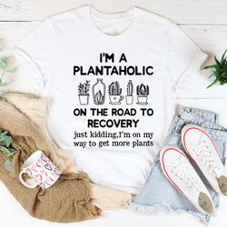 i'm a plantaholic tee