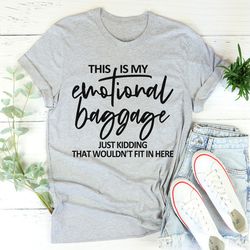 this is my emotional baggage tee