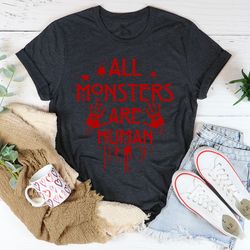 all monsters are human tee