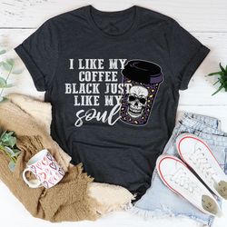 black coffee like my soul tee