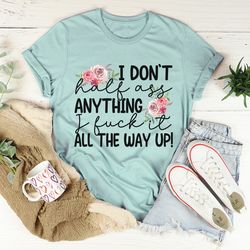 i don't half-ass anything tee