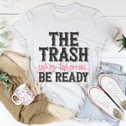 the trash comes tomorrow tee