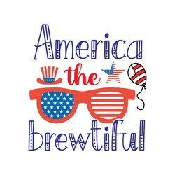 america the brewtiful svg, 4th of july svg, happy 4th of july svg, file cut digital download