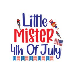 little mister 4th of july svg, 4th of july svg, happy 4th of july svg, independence day svg, cut file