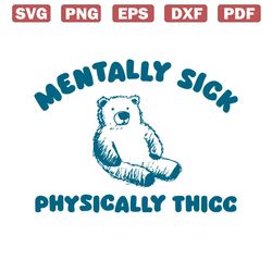 mentally sick physically thicc bear meme svg