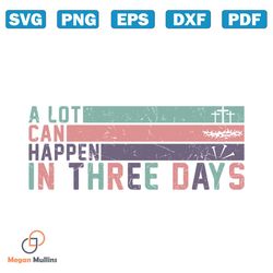 a lot can happen in three days svg