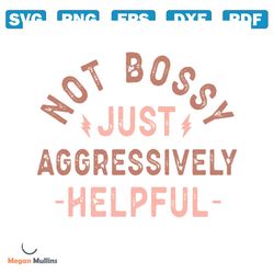 not bossy just aggressively helpful svg