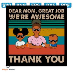 dear mom great job we are awesome thank you svg