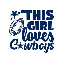 this girl loves cowboys dallas football svg digital download