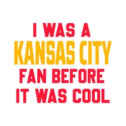 i was a kansas city fan before it was cool svg digital download