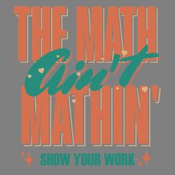 the math aint mathin show your work svg digital download files