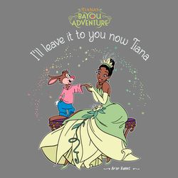 i will leave it to you now tiana disney princess svg