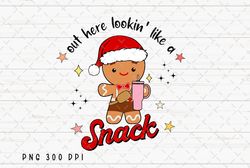 out here lookin like a snack png file, gingerbread sublimation, retro christmas png, boojee stanley tumbler design digit