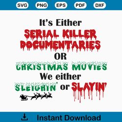 it's either serial killer svg, horror christmas, funny christmas svg, serial killer, dark humor, naughty gift, holiday c