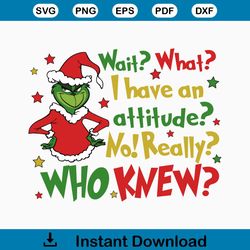 wait what i have an attitude | grinch | christmas movie | merry grichmas svg | grich face svg | design | cricut | illust