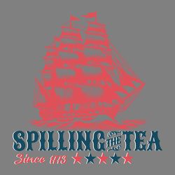 spilling the tea since 1773 patriotic day svg
