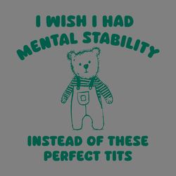 i wish i had mental stability instead of these perfect tits svg