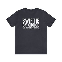 swiftie shirt, swiftie dad shirt, taylor's version t-shirt, eras tour tee, father's day gift, swiftie by choice tshirt,