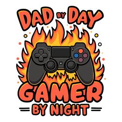 fire dad by day gamer by night fathers day svg