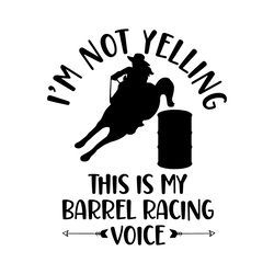 barrel racing svg png cricut i'm not yelling this is my barrel racing voice