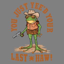 you just yeed your last haw cowboy frog png