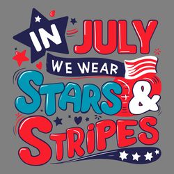 in july we wear stars and stripes svg digital download files