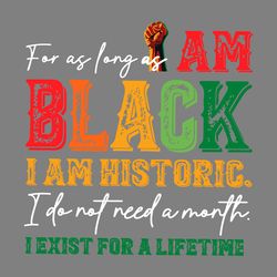 for as long as i am black i am historic svg