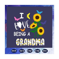i love being grandma, grandma svg, grandma gift, gift for grandma, grandma birthday, grandma life, best grandma ever, lo