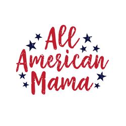 all american mama svg, independence svg, 4th of july svg, american mama svg, mama svg, american mom svg, mom svg, us mom